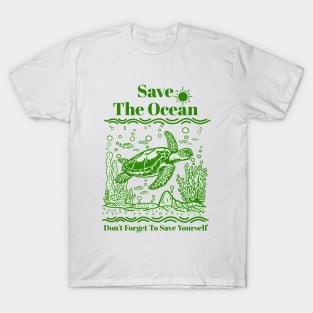 Save the ocean. Don't forget to save yourself. T-Shirt